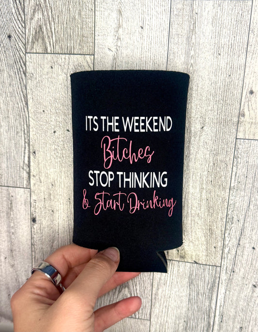 Its the weekend bitches koozie