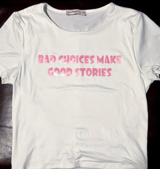 Custom Baby Tee - bad choices make good stories